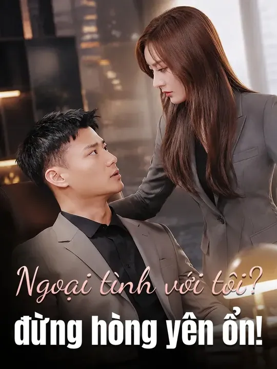 Ngoại tình với tôi? đừng hòng yên ổn!